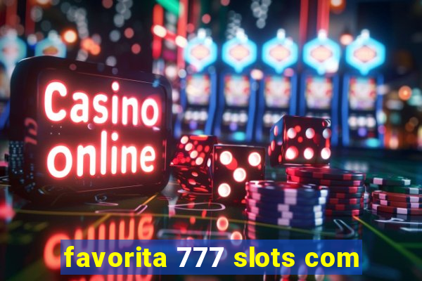 favorita 777 slots com